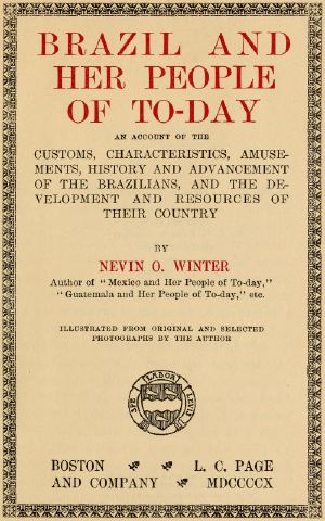 [Gutenberg 59764] • Brazil and Her People of To-day / An Account of the Customs, Characteristics, Amusements, History and Advancement of the Brazilians, and the Development and Resources of Their Country